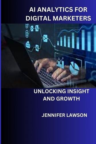 AI Analytics for Digital Marketers: Unlocking Insight and Growth