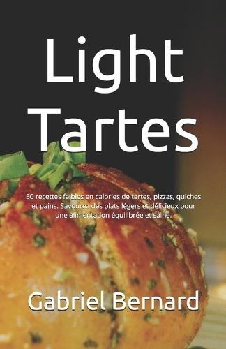 Light Tartes: 50 recettes faibles en calories de tartes, pizzas, quiches et pains. Savourez des plats légers et délicieux pour une alimentation équilibrée et saine.