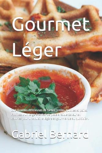 Gourmet Léger: 200 recettes délicieuses de tartes, pizzas, quiches et pains. Profitez d'un large éventail de plats à faible teneur en calories pour une cuisine légère et gourmande au quotidien.