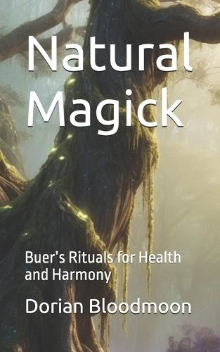 Natural Magick: Buer's Rituals for Health and Harmony