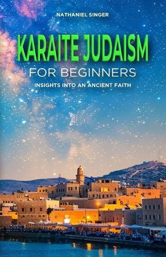 Karaite Judaism for Beginners: Insights into an Ancient Faith