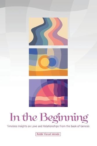 In the Beginning: Timeless Insights on Love and Relationships from the book of Genesis