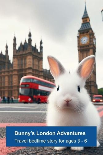 Bunny's London Adventures: Travel bedtime story for kids (Ages 3-6)