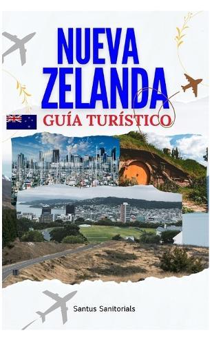 Nueva Zelanda Guía Turístico: Explorando los principales lugares de atracción, impresionantes costas, la antigua cultura maorí y paisajes impresionantes