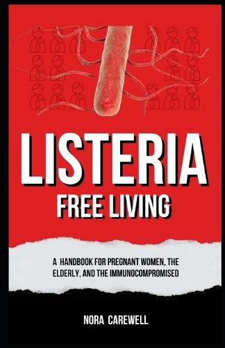 Listeria-Free Living: A Handbook for Pregnant Women, the Elderly, and the Immunocompromised