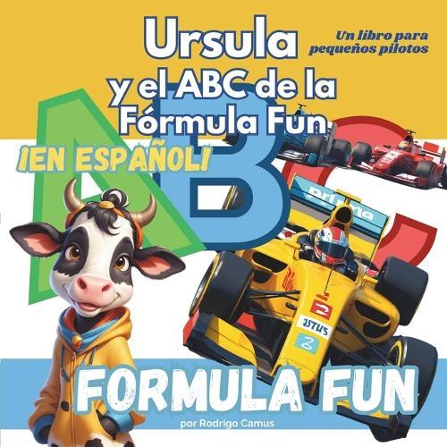 Formula Fun: Ursula y el ABC de la Fórmula Fun: Un libro para pequeños pilotos