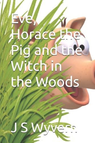 Eve, Horace the Pig and the Witch in the Woods