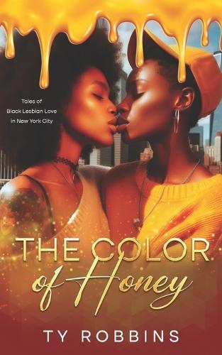 The Color of Honey: Tales of Black Lesbian Love in New York City