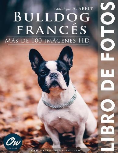 Bulldog francés: Libro de fotos - Más de 100 imágenes HD