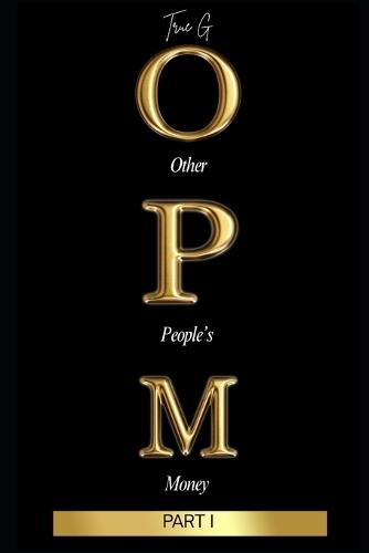 O.P.M: OTHERS PEOPLE MONEY Part 1