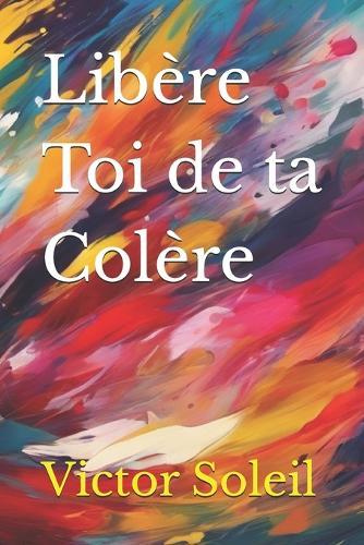 Libère Toi de ta Colère
