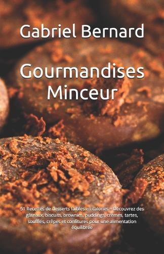 Gourmandises Minceur: 51 Recettes de desserts faibles en calories - Découvrez des gâteaux, biscuits, brownies, puddings, crèmes, tartes, soufflés, crêpes et confitures pour une alimentation équilibrée