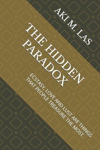The Hidden Paradox: Ecstasy, Love and Lust Are Things That People Treasure the Most.