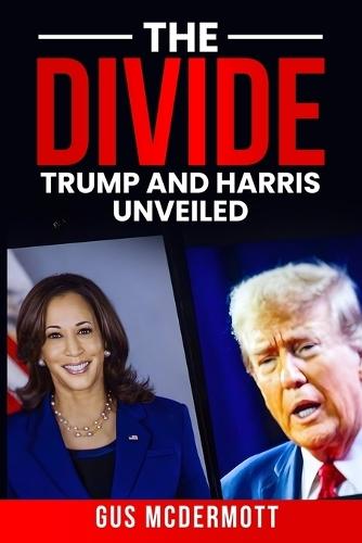 The Divide: Trump and Harris Unveiled