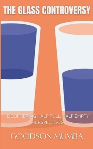 The Glass Controversy: Deciphering Half Full, Half Empty Perspectives