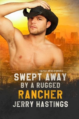 Swept Away by a Rugged Rancher: Age Play MM DDlb Romance