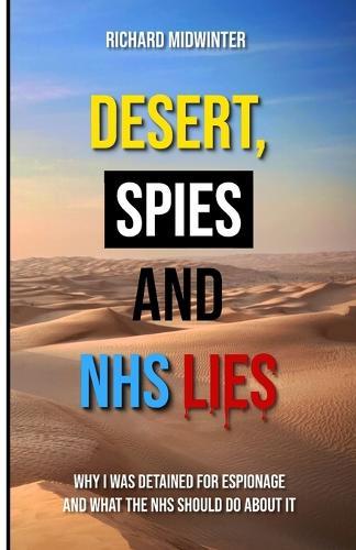 Desert, Spies and NHS Lies: Why I was detained for espionage and what the NHS should do about it