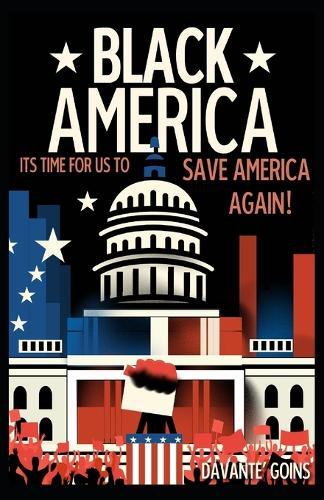 Black America! It's Time For Us To Save America, Again!