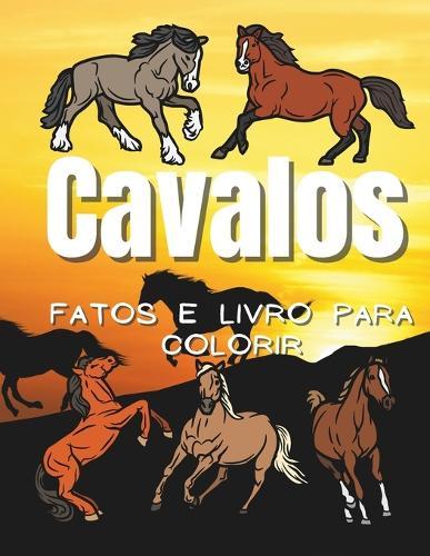 Fatos Cavalos & Livro para Colorir: para crianças dos 2 aos 12 anos