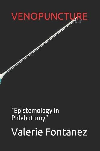 Venopuncture: ""Epistemology in Phlebotomy""