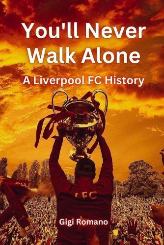 You'll Never Walk Alone: A Liverpool FC History