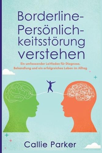Borderline-Persönlichkeitsstörung verstehen: Ein umfassender Leitfaden für Diagnose, Behandlung und ein erfolgreiches Leben im Alltag