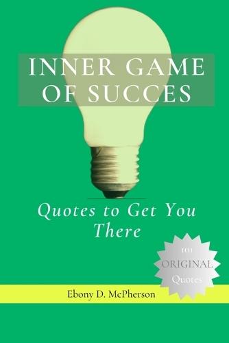 Inner Game of Success: Quotes to Get You There