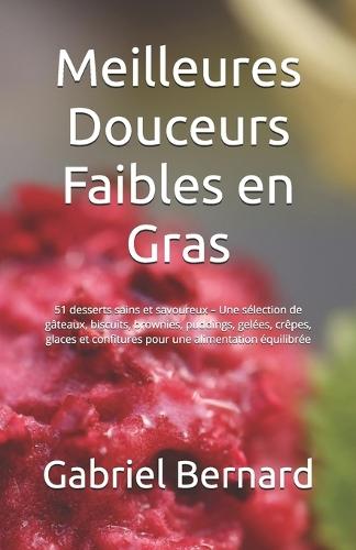 Meilleures Douceurs Faibles en Gras: 51 desserts sains et savoureux - Une sélection de gâteaux, biscuits, brownies, puddings, gelées, crêpes, glaces et confitures pour une alimentation équilibrée