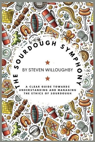 The Sourdough Symphony: A Clear Guide Towards Understanding and Managing the Ethics of Sourdough