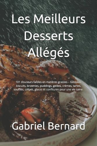 Les Meilleurs Desserts Allégés: 101 douceurs faibles en matières grasses - Gâteaux, biscuits, brownies, puddings, gelées, crèmes, tartes, soufflés, crêpes, glaces et confitures pour une vie saine.