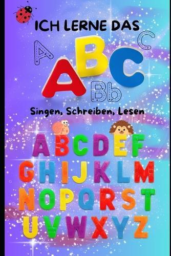 Ich lerne das ABC - ab 3 Jahren - Von A-Z - 55 Seiten Buchstaben: Singen, Lesen, Schreiben