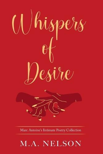 Whispers Of Desire: Marc Antoine's Poetry Collection
