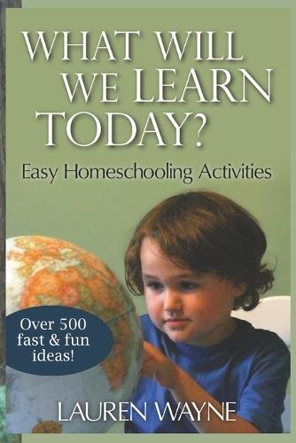 What Will We Learn Today?: Easy Homeschooling Activities