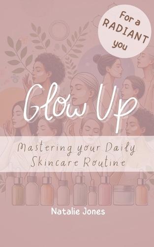 Glow Up: Mastering Your Daily Skincare Routine