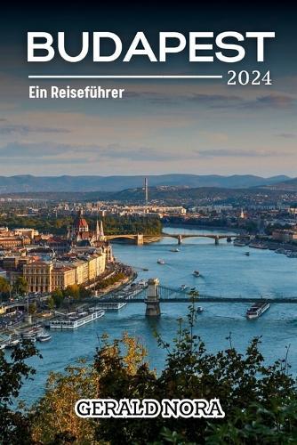 Budapest 2024: Ein Reiseführer