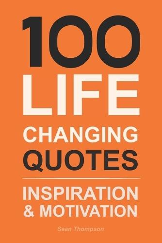 100 Life Changing Quotes: Inspiration & Motivation