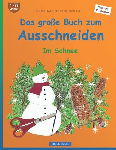 Das große Buch zum Ausschneiden: BROCKHAUSEN Bastelbuch Band 2. Im Schnee. Kleinste Entdecker. 4 - 99 Jahre.