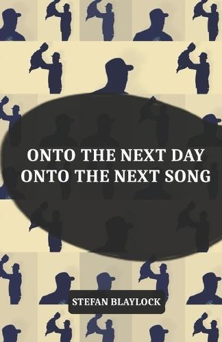 onto the next day onto the next song