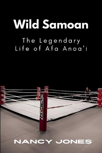 Wild Samoan: The Legendary Life of Afa Anoa'i