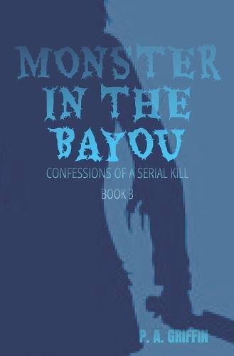 Monster In The Bayou: Confessions of a Serial Killer Book3