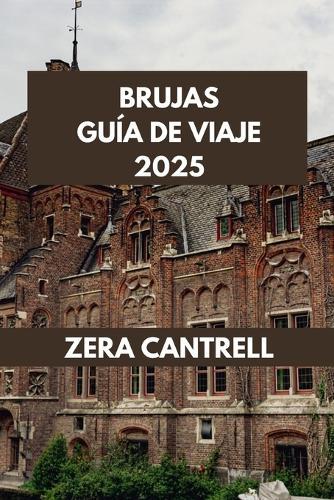 Brujas Guía de Viaje 2025: Lo mejor de Brujas: consejos de expertos, atracciones principales y favoritos locales.