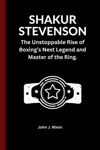 Shakur Stevenson: The Unstoppable Rise of Boxing's Next Legend and Master of the Ring.