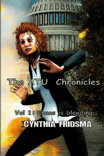 ATU Chronicles: Vol 1: Chaos is Bleeding