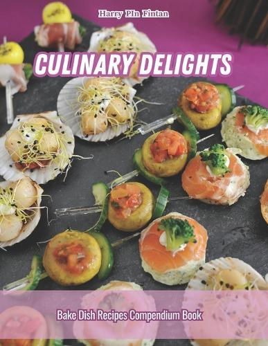 Culinary Delights: Bake Dish Recipes Compendium Book