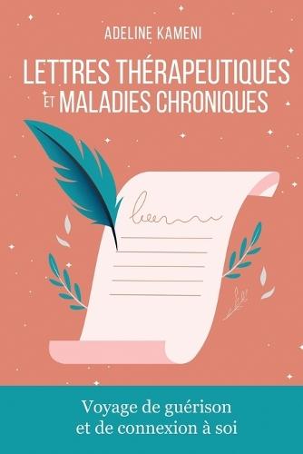 Lettres Thérapeutiques & Maladies chroniques: Voyage de Guérison et de Connexion à Soi