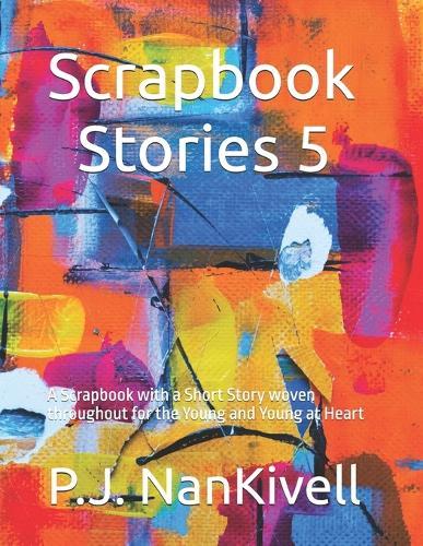 Scrapbook Stories 5: A Scrapbook with a Short Story woven throughout for the Young and Young at Heart