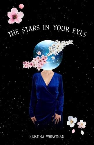 The Stars In Your Eyes: A Collection of Starry-Eyed Poems & Other Works