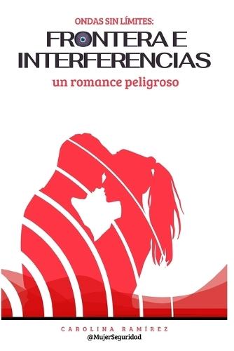 Ondas Sin Límites: Frontera E Interferencias, Un Romance Peligroso