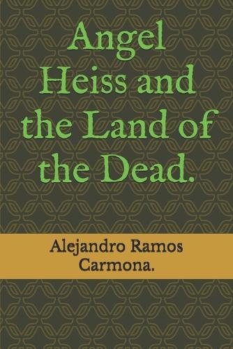 Angel Heiss and the Land of the Dead.