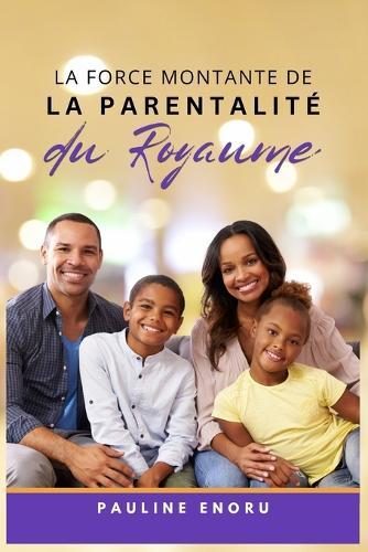 La Force Montante de la Parentalité du Royaume: Élever la Prochaine Génération avec la Vision du Ciel